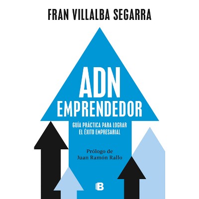 Adn Emprendedor: Guía Práctica Para Lograr El Éxito Empresarial / Entrepreneurial Dna: A Practical Guide to Achieving Success in Business