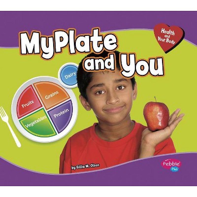 MyPlate and You - (Pebble Plus: Health and Your Body) by  Gillia M Olson (Paperback)
