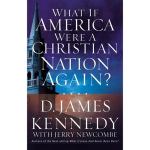 What If America Were a Christian Nation Again? - by  D James Kennedy & Jerry Newcombe (Paperback) - 1 of 1