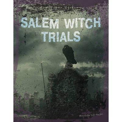 Salem Witch Trials - (Surviving History) by  Virginia Loh-Hagan (Paperback)