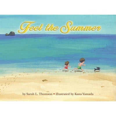 Feel the Summer - by  Sarah L Thomson (Hardcover)