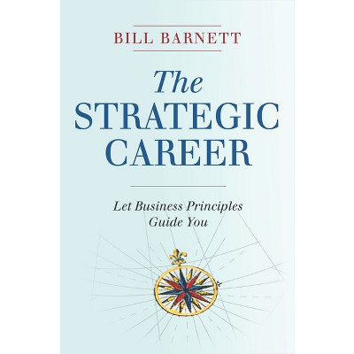 The Strategic Career - by  Bill Barnett (Hardcover)