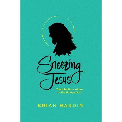 Sneezing Jesus - by  Brian Hardin (Paperback)