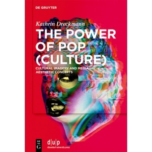 The Power of Pop (Culture) - by  Kathrin Dreckmann (Hardcover) - 1 of 1