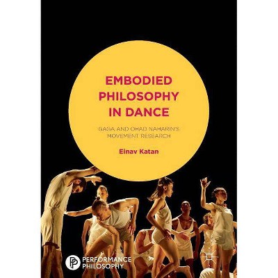 Embodied Philosophy in Dance - (Performance Philosophy) by  Einav Katan-Schmid (Paperback)