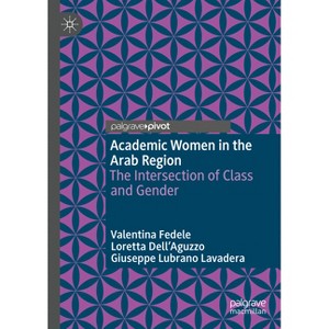Academic Women in the Arab Region - by  Valentina Fedele & Loretta Dell'aguzzo & Giuseppe Lubrano Lavadera (Hardcover) - 1 of 1