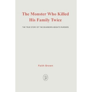 The Monster That Killed His Family Twice - by  Faith Brown (Paperback) - 1 of 1
