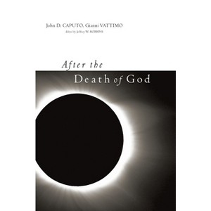 After the Death of God - (Insurrections: Critical Studies in Religion, Politics, and C) by  John Caputo & Gianni Vattimo (Paperback) - 1 of 1