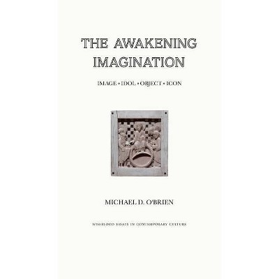 The Awakening Imagination - by  Michael D O'Brien (Hardcover)