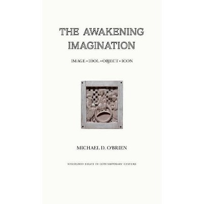 The Awakening Imagination - by  Michael D O'Brien (Hardcover)