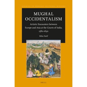 Mughal Occidentalism - (0) by  Mika Natif (Paperback) - 1 of 1