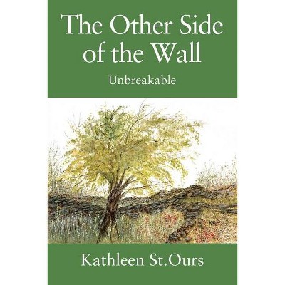 The Other Side of the Wall - by  Kathleen St Ours (Paperback)