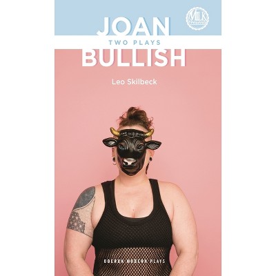 Joan & Bullish: Two Plays - (Oberon Modern Plays) by  Lucy Skilbeck (Paperback)