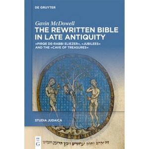 The Rewritten Bible in Late Antiquity - (Studia Judaica) by  Gavin McDowell (Hardcover) - 1 of 1