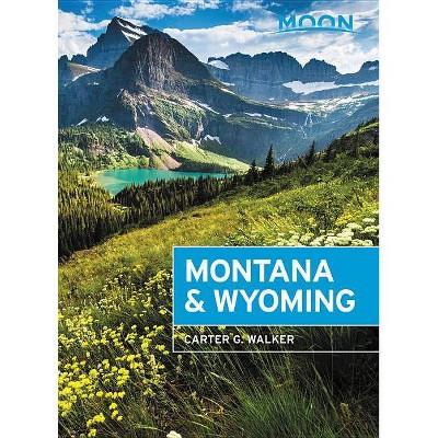 Moon Montana & Wyoming - (Travel Guide) 4th Edition by  Carter G Walker (Paperback)