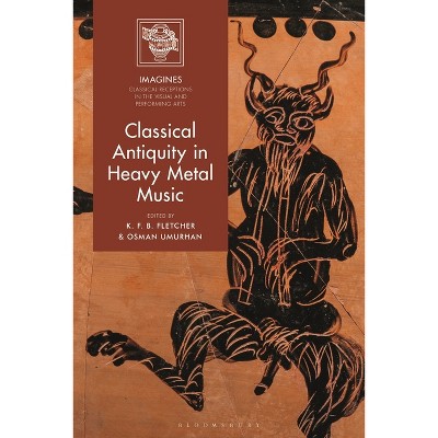 Classical Antiquity in Heavy Metal Music - (Imagines - Classical Receptions in the Visual and Performing) by  K F B Fletcher & Osman Umurhan