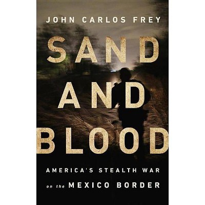 Sand and Blood - by  John Carlos Frey (Hardcover)