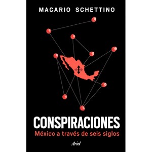 Conspiraciones: México a Través de Seis Siglos / Conspiracies: Six Centuries of History of Mexico - by  Macario Schettino (Paperback) - 1 of 1