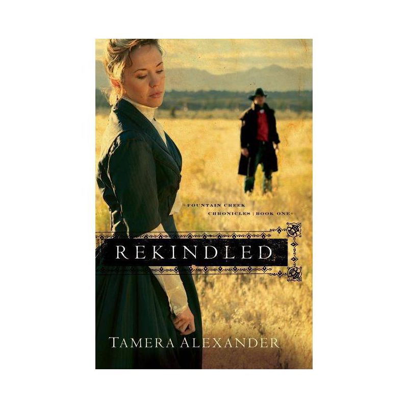 Rekindled - (Fountain Creek Chronicles) by  Tamera Alexander (Paperback), 1 of 2