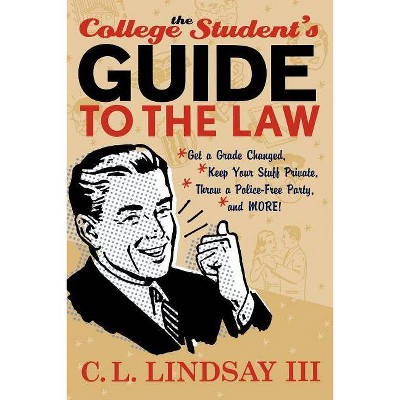 The College Student's Guide to the Law - by  C L Lindsay (Paperback)