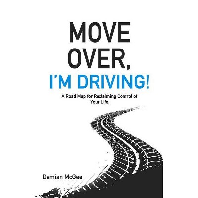 Move Over, I'm Driving! - by  Damian McGee (Paperback)