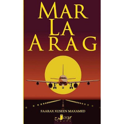 Mar La Arag - by  Faarax Xuseen Maxamed (Paperback)