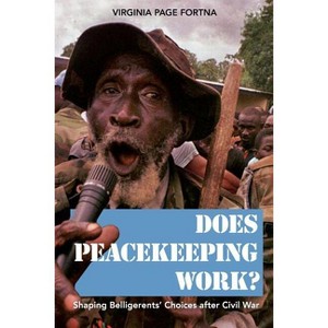 Does Peacekeeping Work? - by  Virginia Page Fortna (Paperback) - 1 of 1