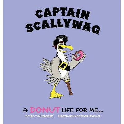 Captain Scallywag - by  Trey Van Buskirk (Hardcover)