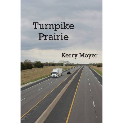 Turnpike Prairie - by  Kerry Moyer (Paperback)