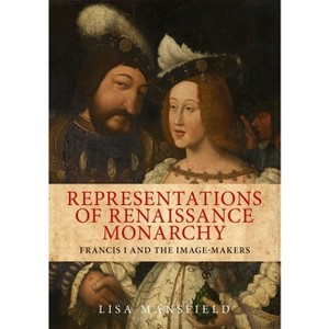Representations of Renaissance Monarchy - by  Lisa Mansfield (Hardcover) - 1 of 1
