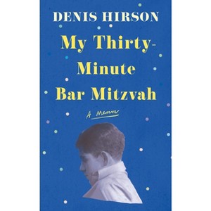 My Thirty-Minute Bar Mitzvah - by  Denis Hirson (Paperback) - 1 of 1