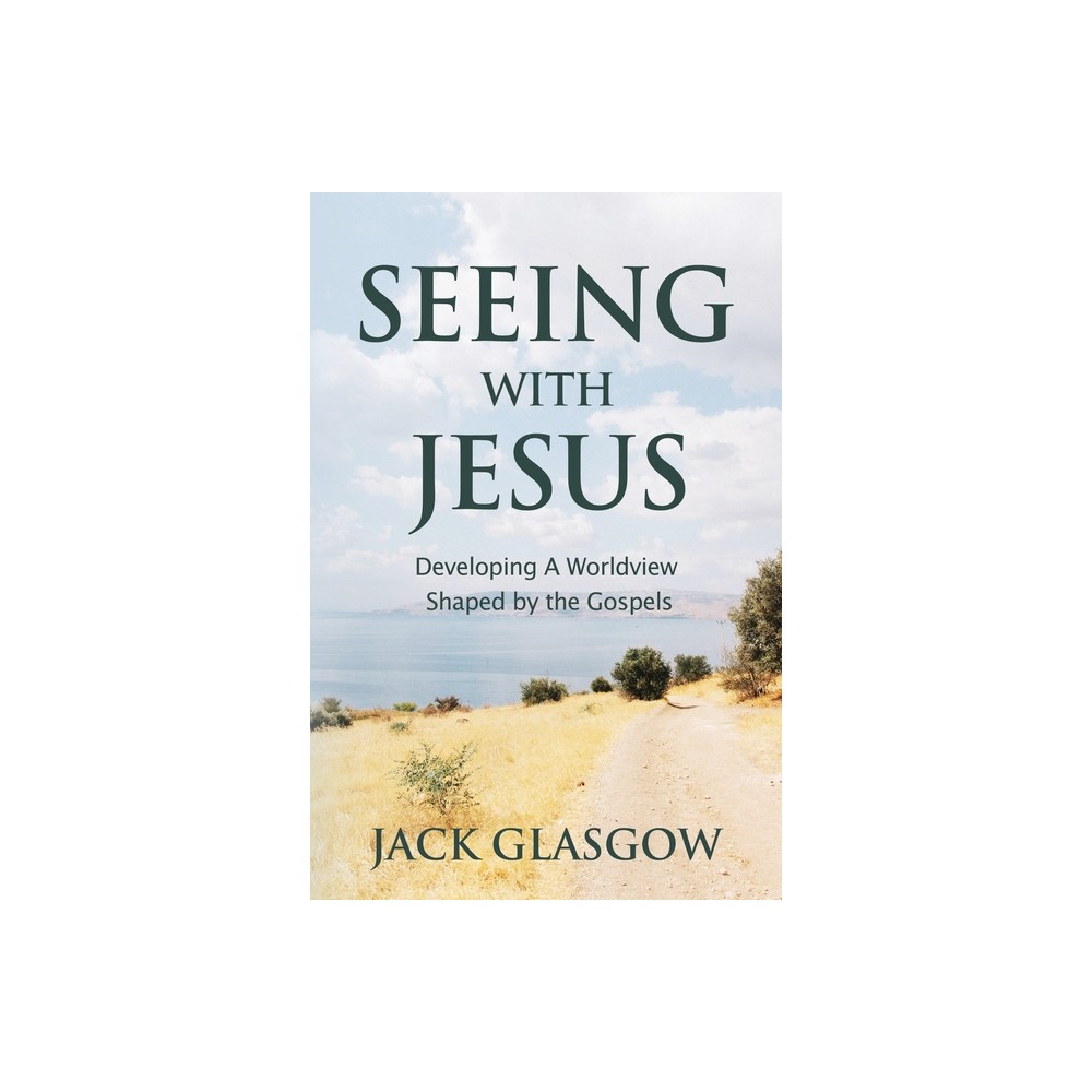 Seeing with Jesus - by Jack Glasgow (Paperback)