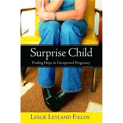 Surprise Child - by  Leslie Leyland Fields (Paperback)