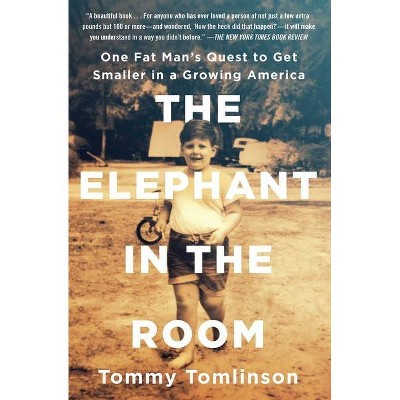 The Elephant in the Room - by  Tommy Tomlinson (Paperback)