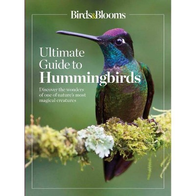 Birds & Blooms Ultimate Guide to Hummingbirds - by  Editors at Birds and Blooms (Paperback)