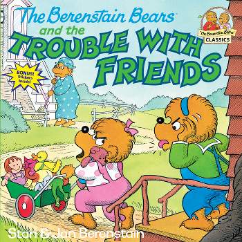 The Berenstain Bears and the Trouble with Friends - (First Time Books(r)) by  Stan Berenstain & Jan Berenstain (Paperback)
