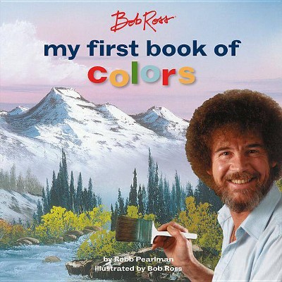 Bob Ross: My First Book of Colors - by Robb Pearlman (Board Book)