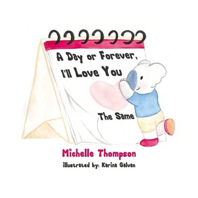 A Day or Forever, I'll Love You the Same - by  Michelle Thompson (Paperback)