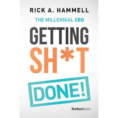 Getting Sh*t Done! - by  Rick A Hammell (Hardcover)