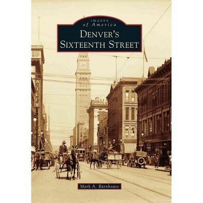 Denver's Sixteenth Street - by Mark A Barnhouse (Paperback)