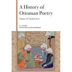 A History of Ottoman Poetry, Volume VI - (Gibb Memorial Trust) by  E J W Gibb (Hardcover) - 1 of 1