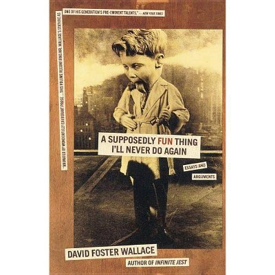 A Supposedly Fun Thing I'll Never Do Again - by  David Foster Wallace (Paperback)