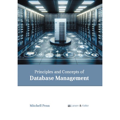 Principles and Concepts of Database Management - by  Mitchell Penn (Hardcover)