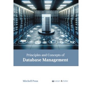 Principles and Concepts of Database Management - by  Mitchell Penn (Hardcover) - 1 of 1
