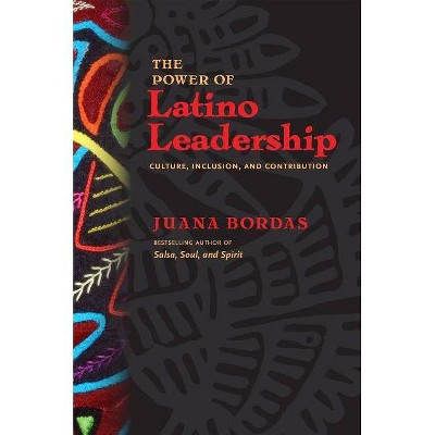 The Power of Latino Leadership - by  Juana Bordas (Paperback)