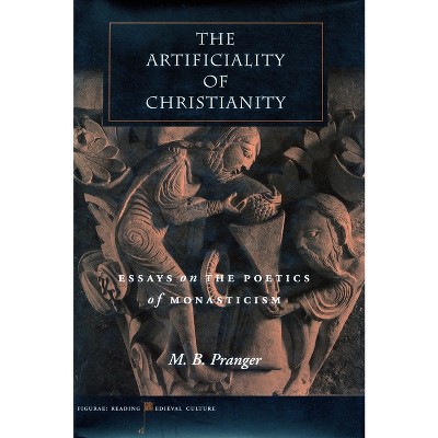 The Artificiality of Christianity - (Figurae: Reading Medieval Culture) by  M B Pranger (Hardcover)