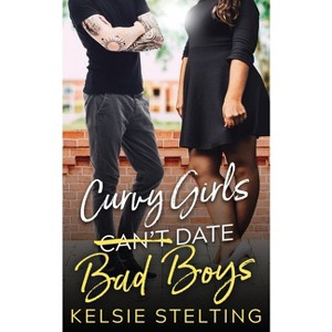 Curvy Girls Can't Date Bad Boys - by  Kelsie Stelting (Paperback) - 1 of 1