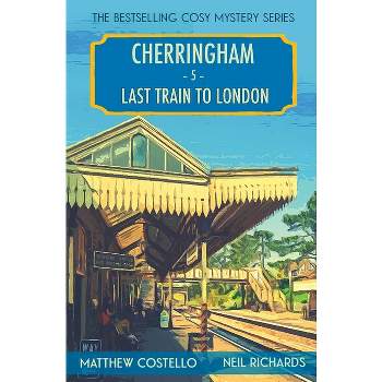 Last Train to London - (Cherringham Cosy Mystery) by  Matthew Costello & Neil Richards (Paperback)