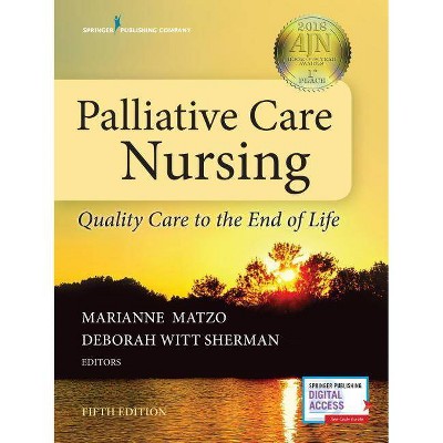 Palliative Care Nursing - 5th Edition by  Marianne Matzo & Deborah Witt Sherman (Paperback)