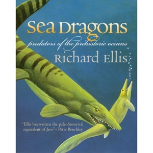 Sea Dragons - by  Richard Ellis (Paperback) - 1 of 1